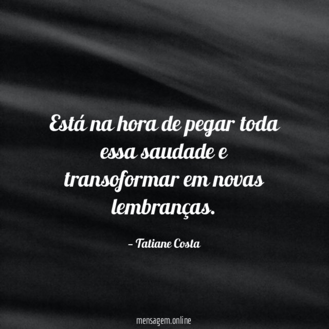 Está na hora de pegar toda essa saudade