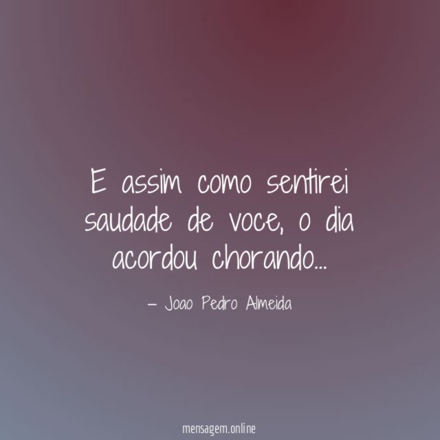 E assim como sentirei saudade de voce