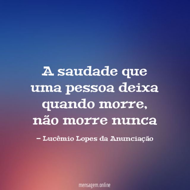 A saudade que uma pessoa deixa quando morre