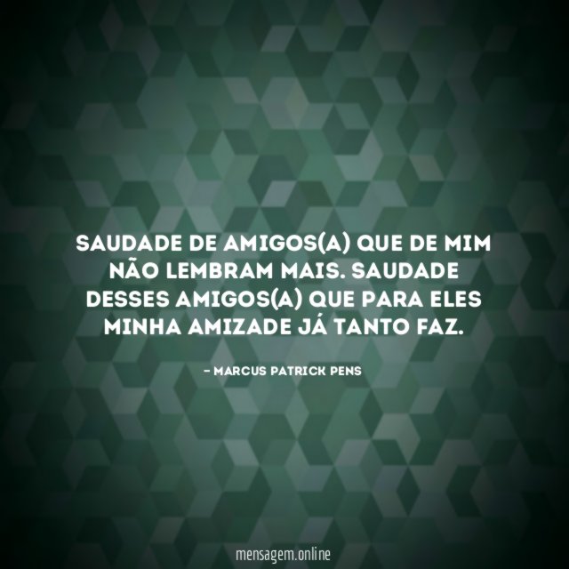Saudade de amigos(a) que de mim não lembram mais