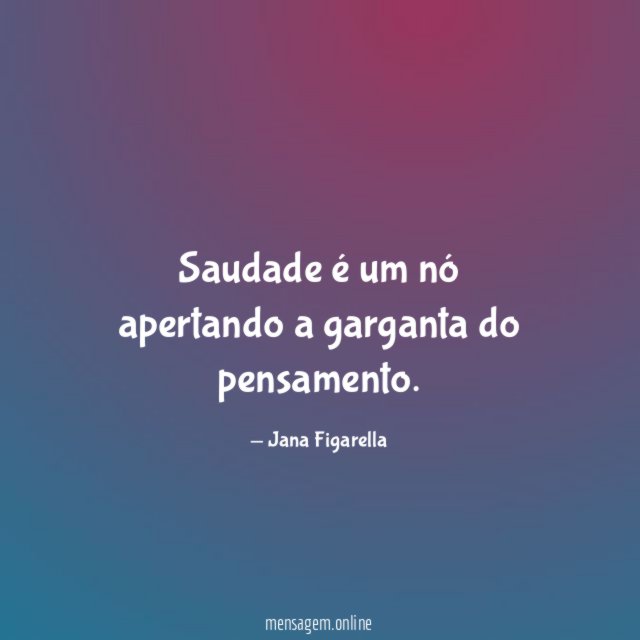 Saudade é um nó apertando a garganta do pensamento