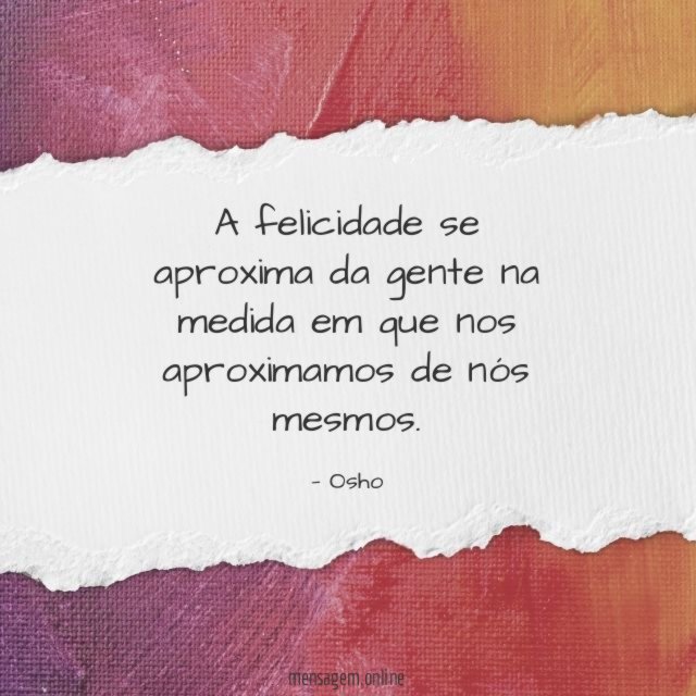A felicidade se aproxima da gente na medida