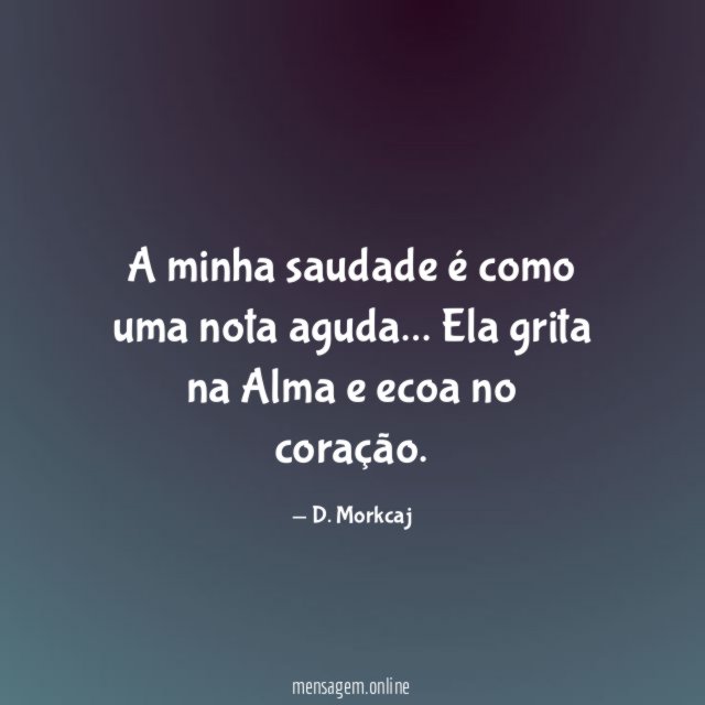 A minha saudade é como uma nota aguda