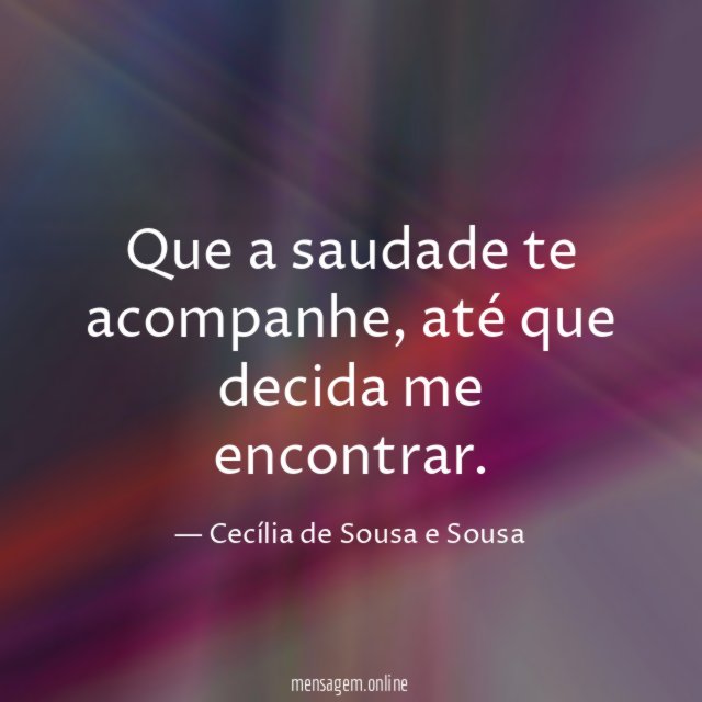 Que a saudade te acompanhe
