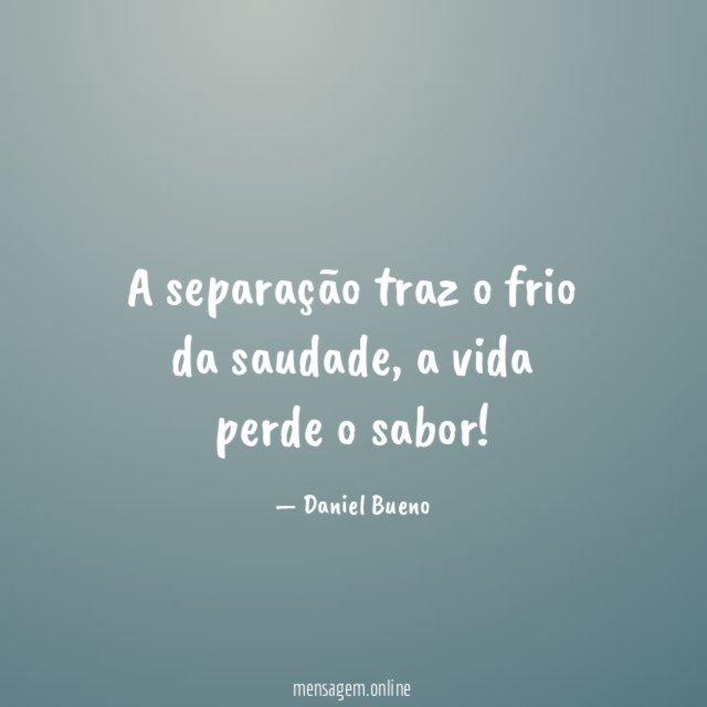 A separação traz o frio da saudade