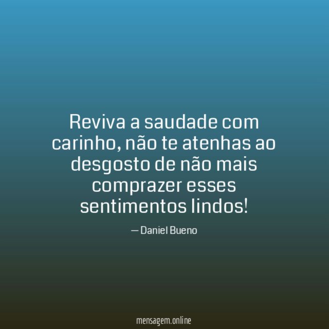 Reviva a saudade com carinho