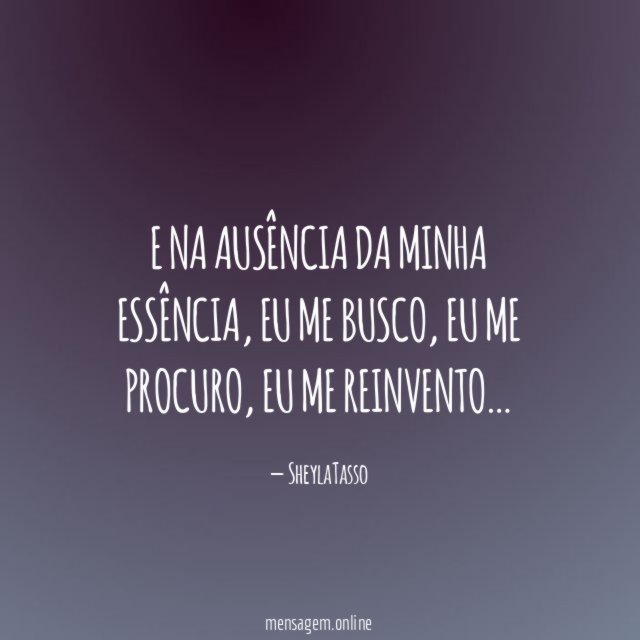 E na ausência da minha essência