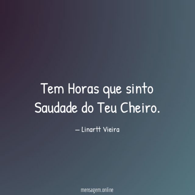 Tem Horas que sinto Saudade do Teu Cheiro
