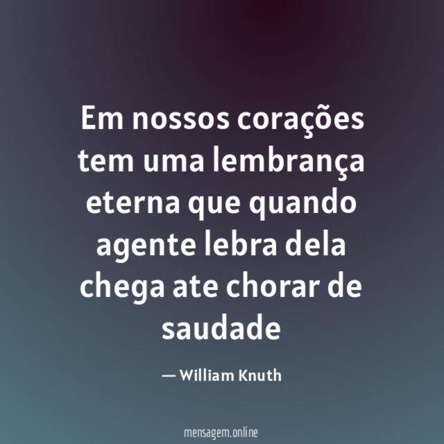 Em nossos corações tem uma lembrança eterna que