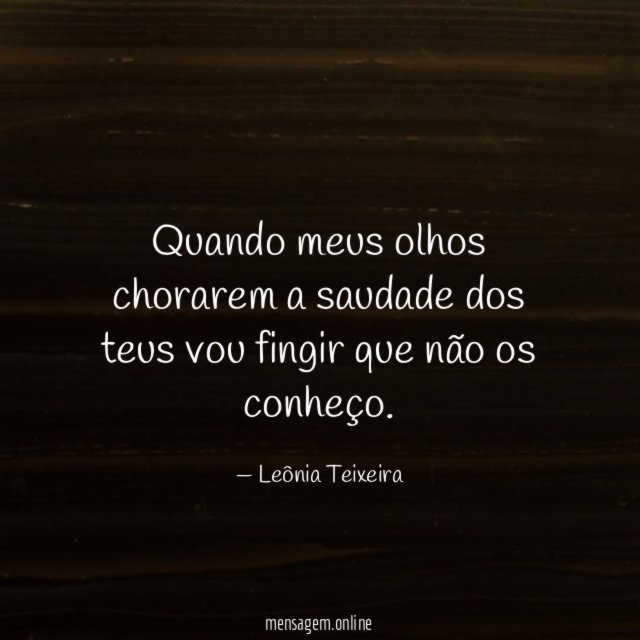 Quando meus olhos chorarem a saudade dos teus