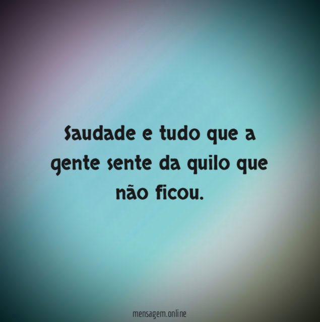 Saudade e tudo que a gente sente da