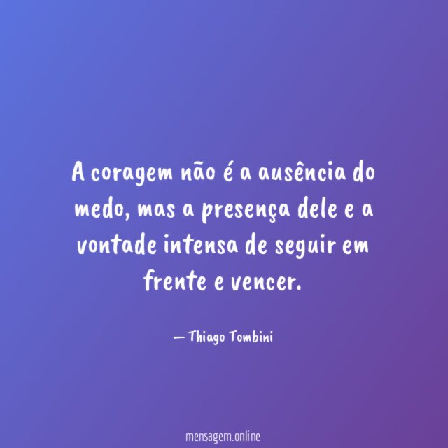 A coragem não é a ausência do medo