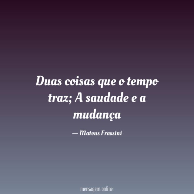 Duas coisas que o tempo traz