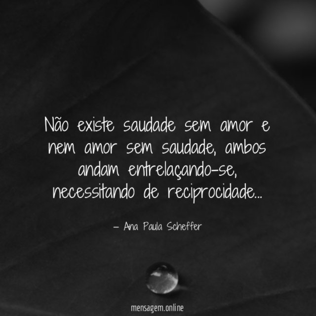 Não existe saudade sem amor e nem amor sem saudade