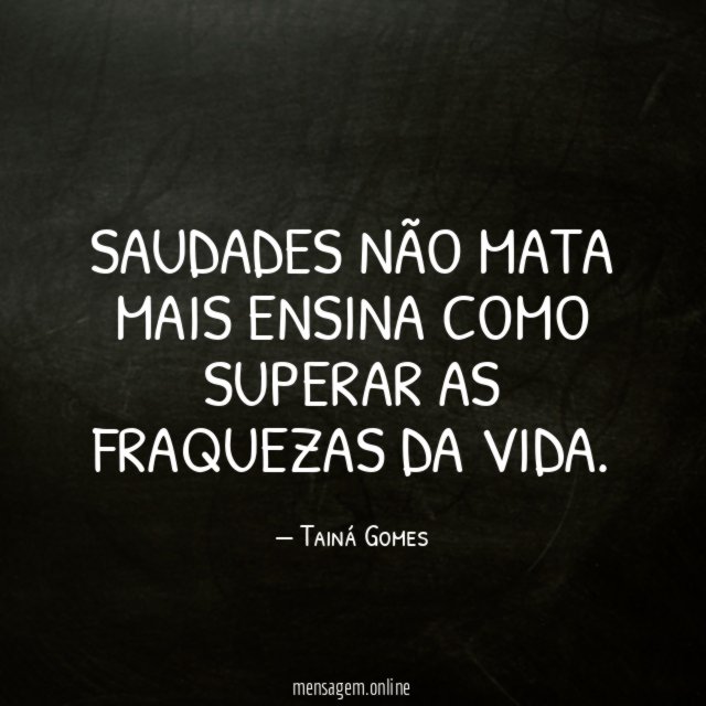 Saudades não mata mais ensina como superar as fraquezas da vida