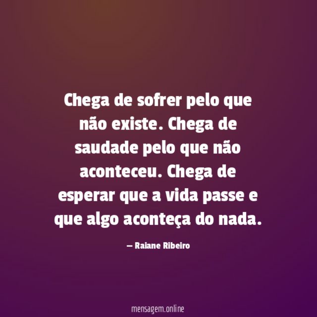 Chega de sofrer pelo que não existe