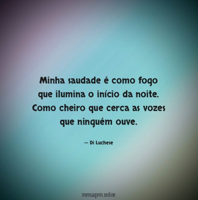 Minha saudade é como fogo que ilumina o início da noite