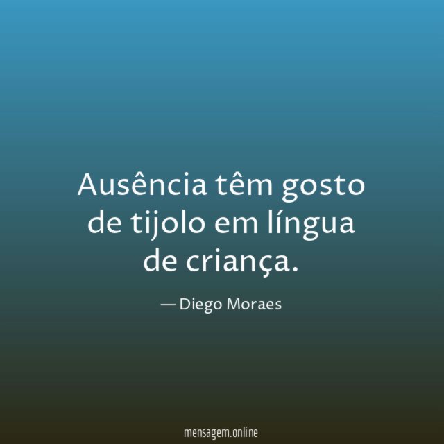 Ausência têm gosto de tijolo em língua de