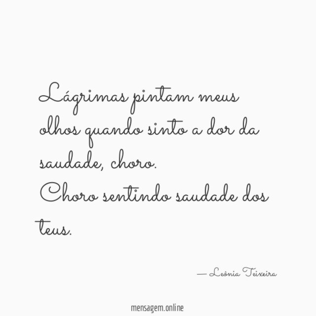 Lágrimas pintam meus olhos quando sinto a dor da saudade
