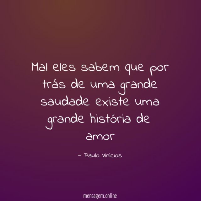 Mal eles sabem que por trás de uma