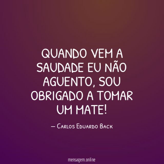 Quando vem a saudade eu não aguento