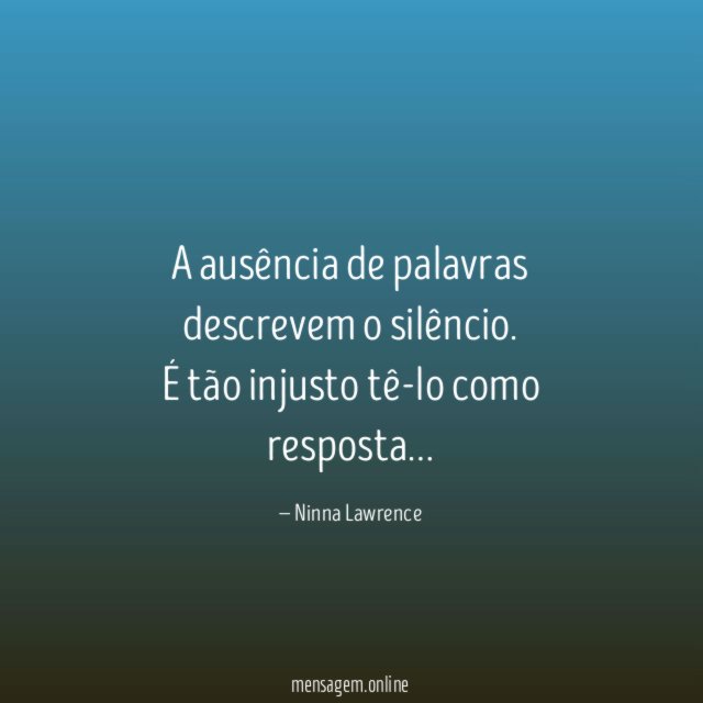A ausência de palavras descrevem o silêncio