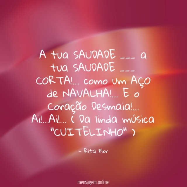 A tua SAUDADE ___ a tua SAUDADE ___ CORTA
