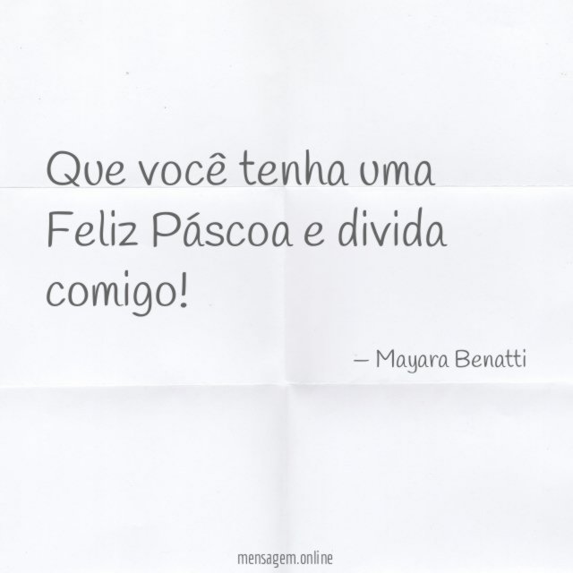 Que você tenha uma Feliz Páscoa e divida comigo