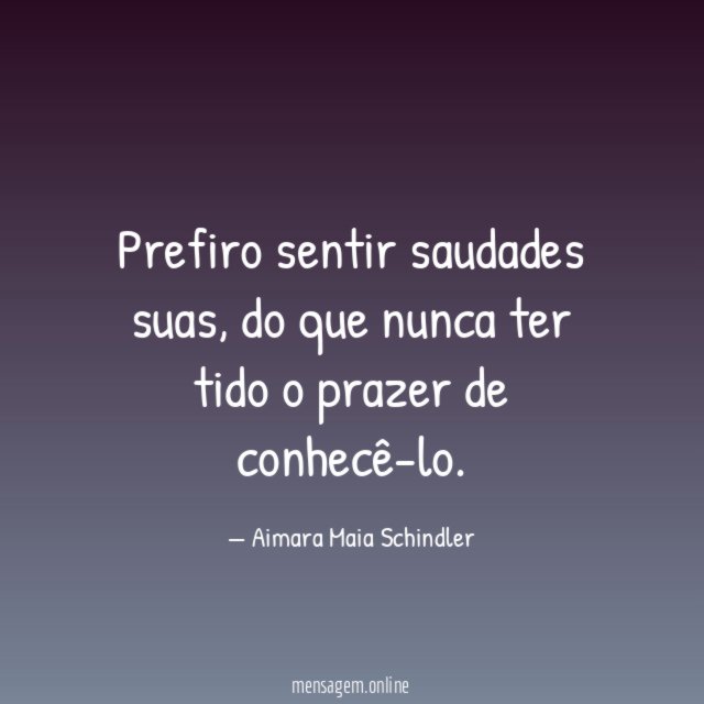 Prefiro sentir saudades suas