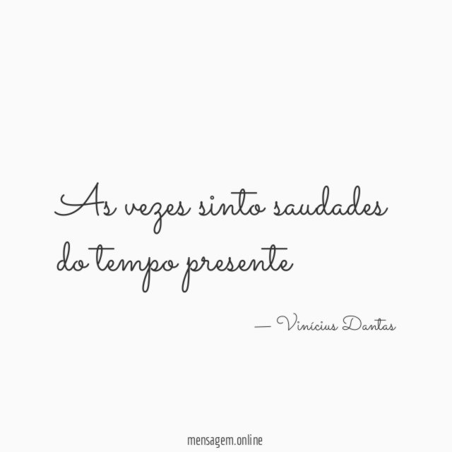 As vezes sinto saudades do tempo presente