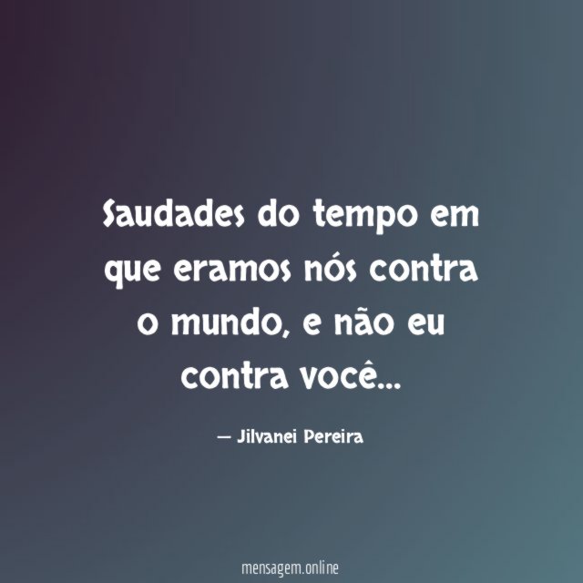 Saudades do tempo em que eramos nós contra o mundo