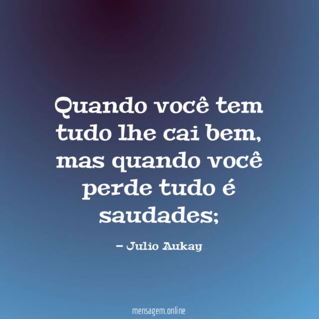 Quando você tem tudo lhe cai bem