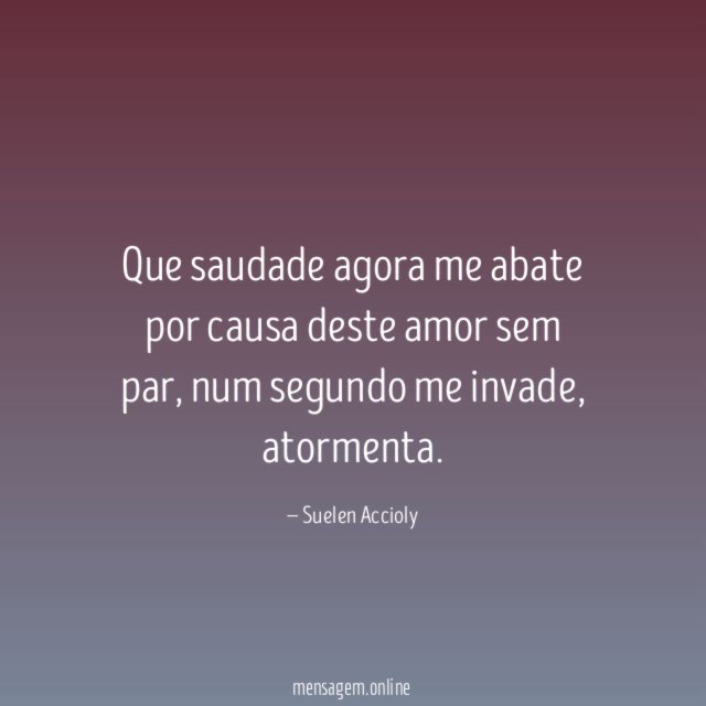 Que saudade agora me abate por causa deste amor sem par