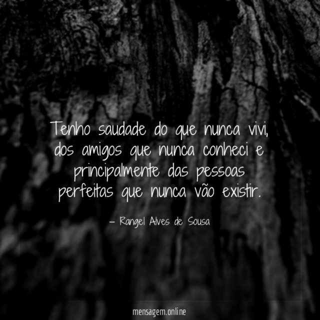 Tenho saudade do que nunca vivi