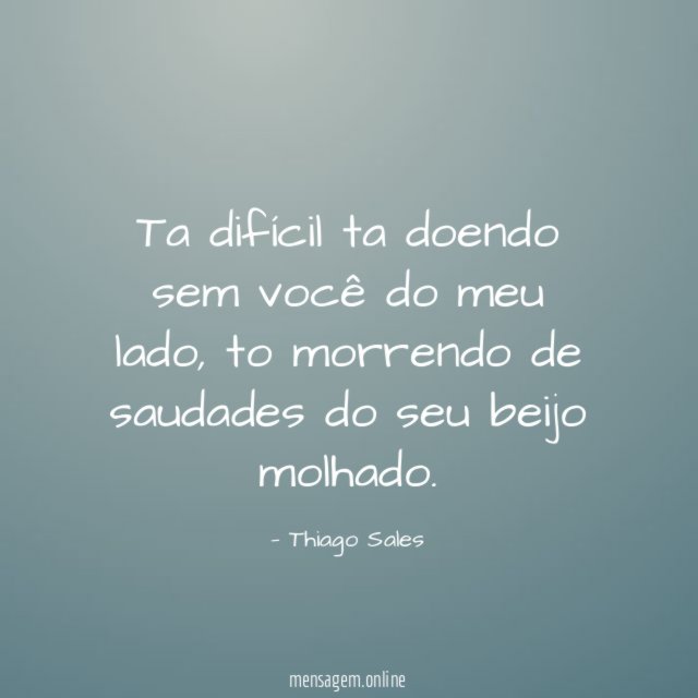 Ta difícil ta doendo sem você do meu lado