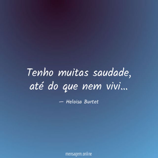 Tenho muitas saudade
