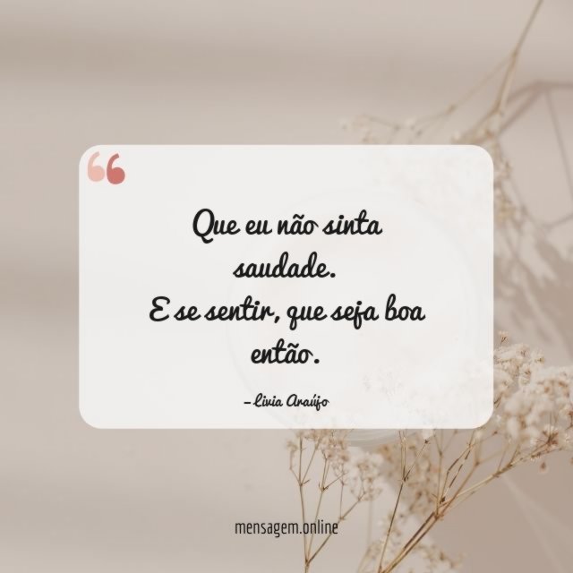 Que eu não sinta saudade