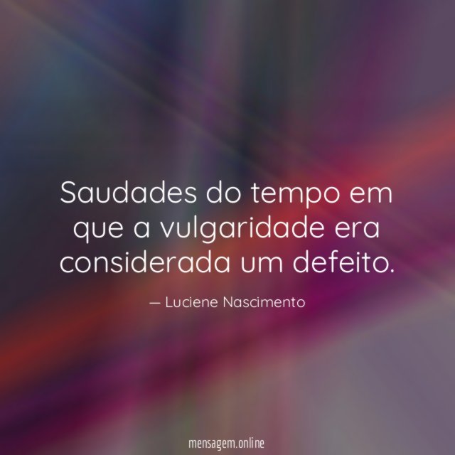 Saudades do tempo em que a vulgaridade era considerada um defeito