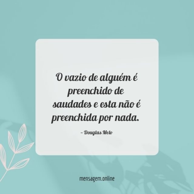 O vazio de alguém é preenchido de saudades