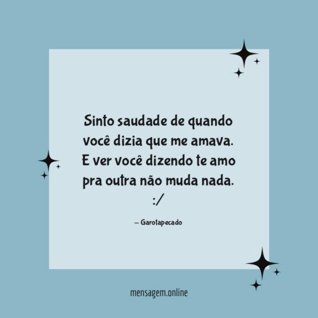 Sinto saudade de quando você dizia que me amava