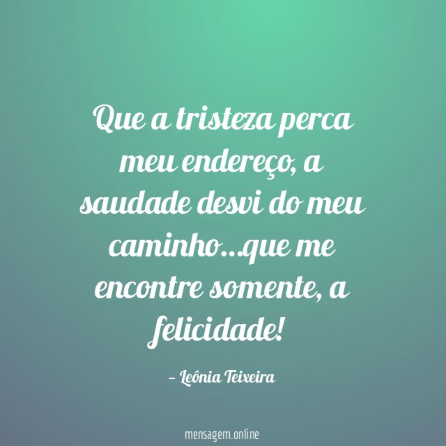 Que a tristeza perca meu endereço