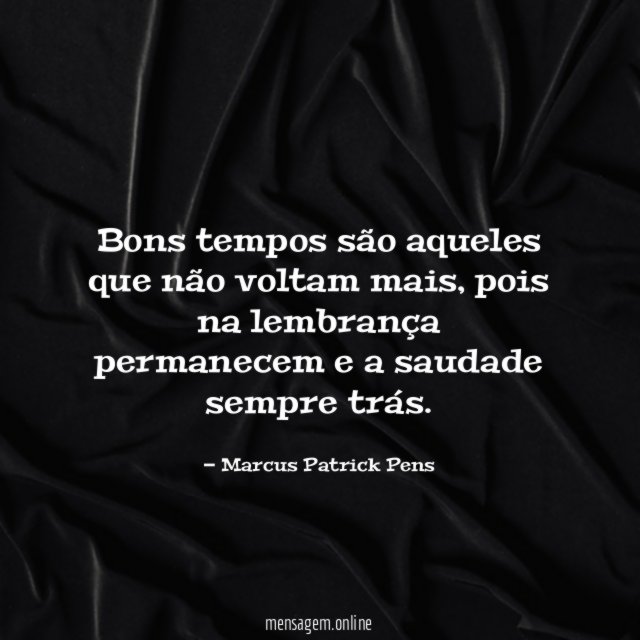 Bons tempos são aqueles que não voltam mais