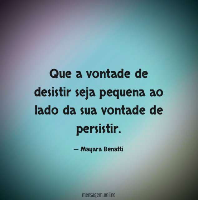 Que a vontade de desistir seja pequena ao