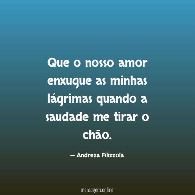 Que o nosso amor enxugue as minhas lágrimas