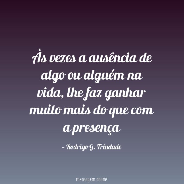 Às vezes a ausência de algo ou alguém na vida