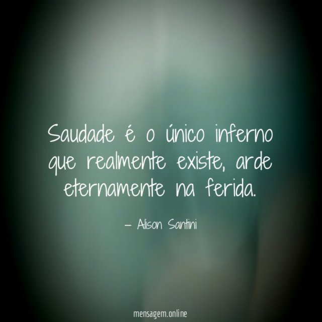 Saudade é o único inferno que realmente existe