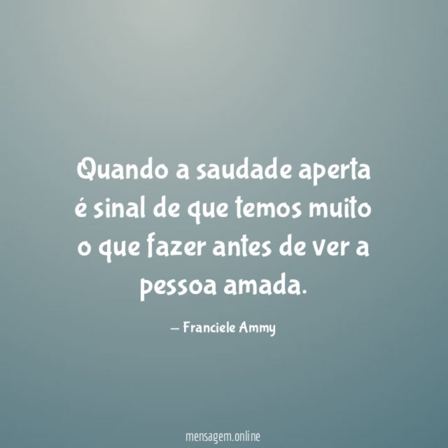 Quando a saudade aperta é sinal de que temos