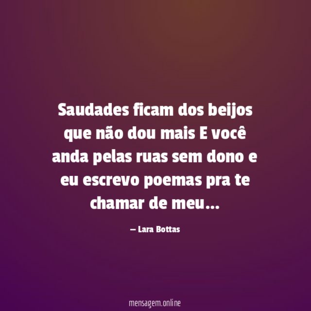 Saudades ficam dos beijos que não dou mais E