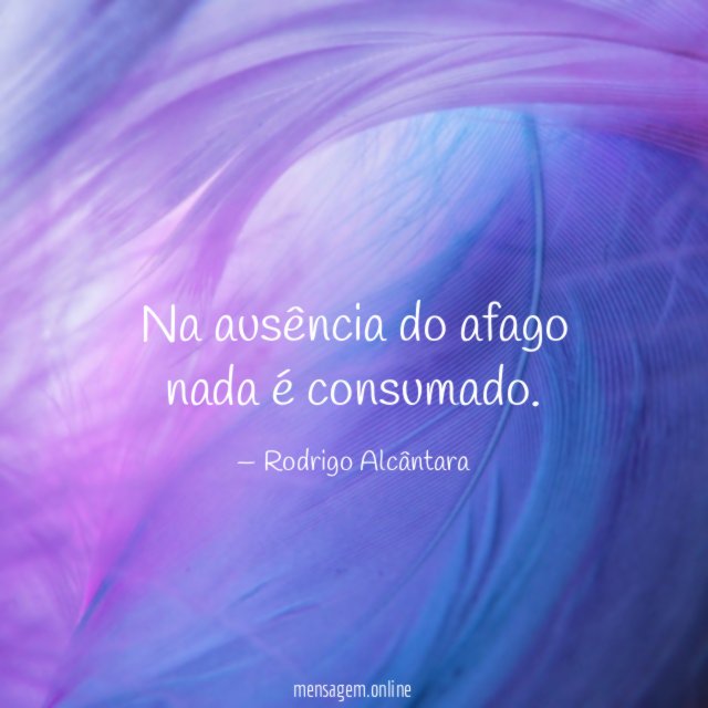 Na ausência do afago nada é consumado