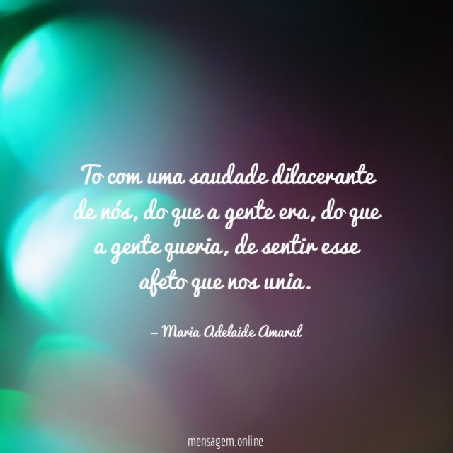 To com uma saudade dilacerante de nós